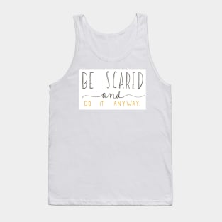 Be Scared and Do it Anyway Tank Top